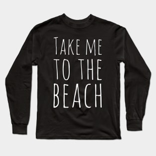 Take me to the beach Life is better in summer Hello Summer Cute Summer Typography Long Sleeve T-Shirt